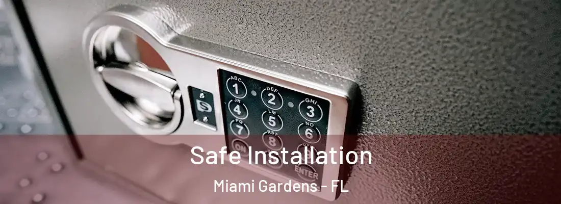 Safe Installation Miami Gardens - FL